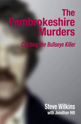 The Pembrokeshire Murders: Detecting the Bullseye Killer (Paperback)