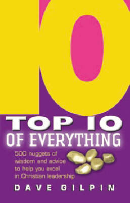 Top 10 of Everything about Christian Life and Leadership: 500 Nuggets of Wisdom and Advice to Help You Excel (Paperback)