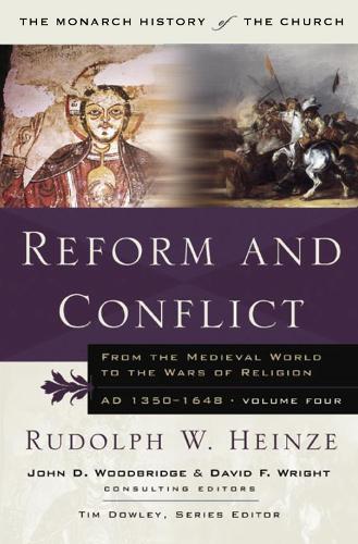 Reform and Conflict: From the Medieval World to the Wars of Religion, AD 1350-1648, Volume Fo - Monarch History of the Church (Paperback)
