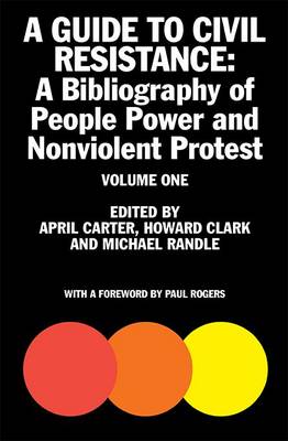 A Guide to Civil Resistance: Volume one: A Bibliography of People Power and Nonviolent Protest (Paperback)