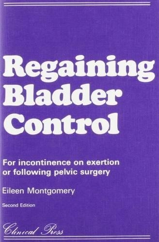 Regaining Bladder Control: For Incontinence on Exertion or Following Pelvic Surgery (Paperback)