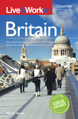 Live and Work in Britain: The Most Accurate, Practical and Comprehensive Guide to Living and Working in Britain - Live & Work (Paperback)