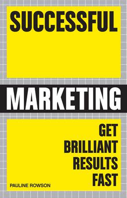 Successful Marketing: Get Brilliant Results Fast (Paperback)