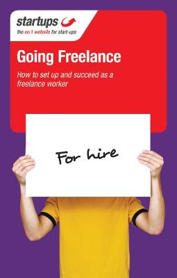 Startups: Going Freelance: How to Set Up and Succeed as a Freelance Worker (Paperback)