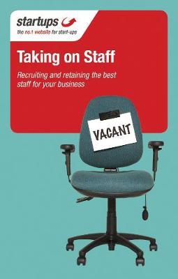 Startups: Taking on Staff: Recruiting and retaining the best staff for your business (Paperback)