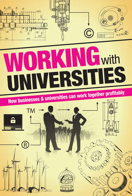 Working with Universities: How Business & Universities Can Work Together Profitably (Paperback)