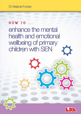 How to Enhance the Mental Health and Emotional Wellbeing of Primary Children with SEN - How to... (Paperback)