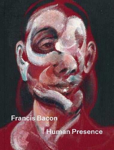 Francis Bacon: Human Presence (Hardback)