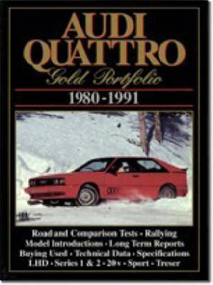 Audi Quattro Gold Portfolio 1980-91: A Collection of Articles Covering Road and Comparison Tests, Rally Cars and Buying Secondhand. Models: LHD, Series 1 and 2, Rally Quattro, Treser 80 Quattro and Roadster, Sport Quattro, 20-V and S2 Quattro (Paperback)