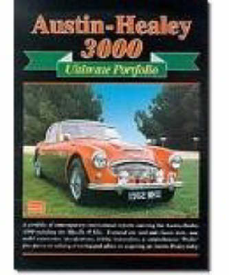 Austin-Healey 3000 Ultimate Portfolio: A Collection of Contemporary Reports Featuring Road Tests, Driving Impressions, Rallying, Touring and Advice on Buying an Austin-Healey Today - Ultimate Portfolio S. (Paperback)