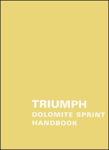 Triumph Dolomite Sprint Official Owner's Handbook (545601): Controls and Instruments - Routine Maintenance - Running Instructions (Paperback)