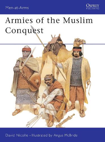Dr David Nicolle Armies of the Muslim Conquest