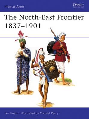 The North-East Frontier 1837–1901 - Men-at-Arms (Paperback)
