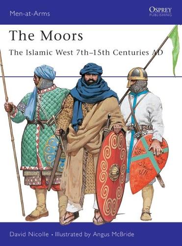 The Moors: The Islamic West 7th-15th Centuries AD - Men-at-Arms (Paperback)