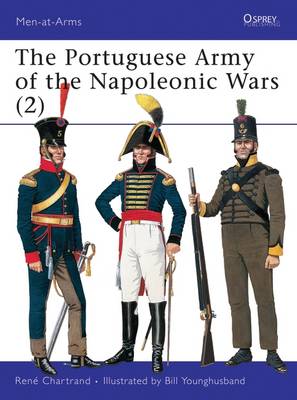 The Portuguese Army of the Napoleonic Wars: 1806-1815 Pt.2 - Men-at-Arms No.346 (Paperback)
