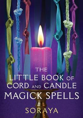 The Soraya's Little Book of Cord and Candle Magick (Paperback)