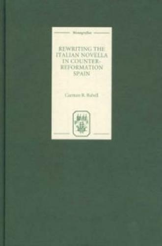 Rewriting the Italian Novella in Counter-Reformation Spain - Coleccion Tamesis: Serie A, Monografias v. 199 (Hardback)
