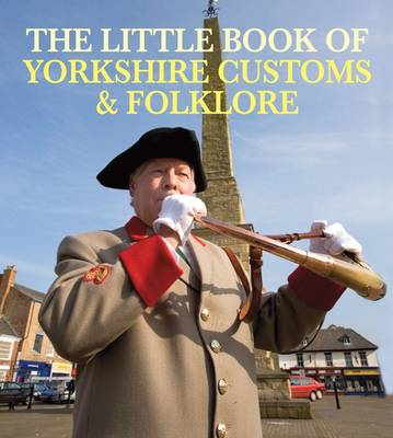 The Little Book of Yorkshire Customs & Folklore (Paperback)