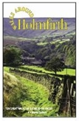 Walks Around Holmfirth: Ten Great Walks of Six Miles or Under (Paperback)