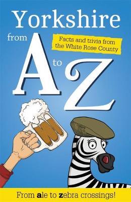 Yorkshire from A to Z: Facts and Trivia from God's Own Country (Paperback)