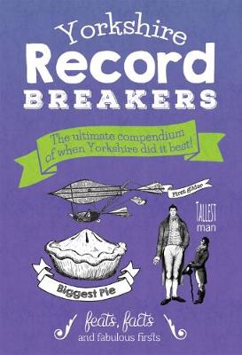 Yorkshire Record Breakers: The Ultimate Compendium of When Yorkshire Did it Best (Hardback)