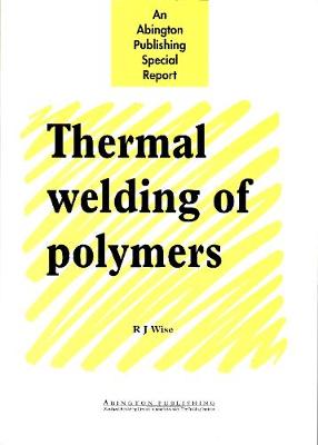 Thermal Welding of Polymers - Woodhead Publishing Series in Welding and Other Joining Technologies (Paperback)