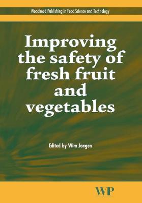 Improving the Safety of Fresh Fruit and Vegetables - Woodhead Publishing Series in Food Science, Technology and Nutrition (Hardback)