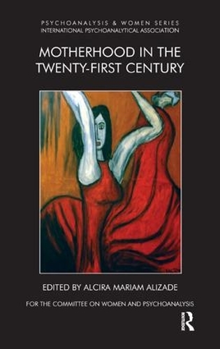 Motherhood in the Twenty-First Century - Psychoanalysis and Women Series (Paperback)