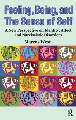 Feeling, Being, and the Sense of Self: A New Perspective on Identity, Affect and Narcissistic Disorders (Paperback)