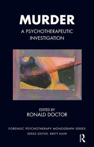 Murder: A Psychotherapeutic Investigation - The Forensic Psychotherapy Monograph Series (Paperback)