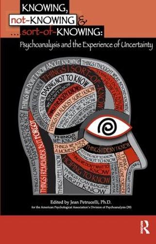 Knowing, Not-Knowing and Sort-of-Knowing: Psychoanalysis and the Experience of Uncertainty (Paperback)