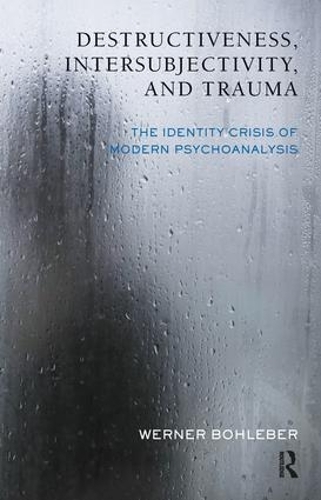 Destructiveness, Intersubjectivity and Trauma: The Identity Crisis of Modern Psychoanalysis (Paperback)