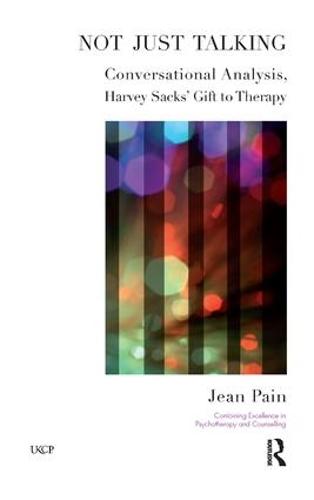 Not Just Talking: Conversational Analysis, Harvey Sacks' Gift to Therapy (Paperback)