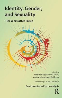 Identity, Gender, and Sexuality: 150 Years After Freud - The International Psychoanalytical Association Controversies in Psychoanalysis Series (Paperback)