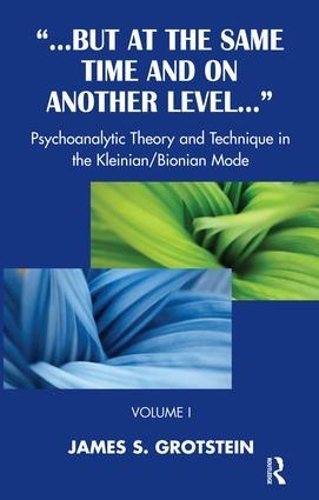 But at the Same Time and on Another Level: Psychoanalytic Theory and Technique in the Kleinian/Bionian Mode (Paperback)