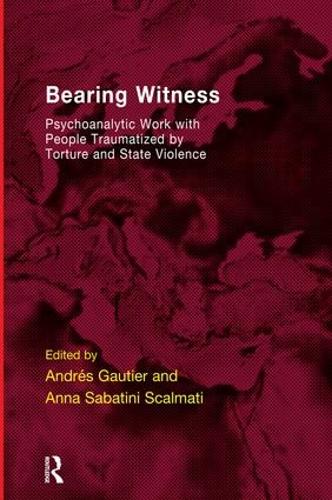 Bearing Witness: Psychoanalytic Work with People Traumatised by Torture and State Violence (Paperback)