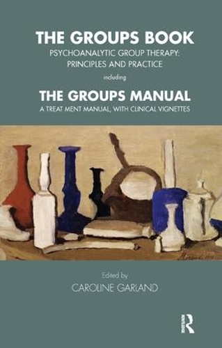 The Groups Book: Psychoanalytic Group Therapy: Principles and Practice - Tavistock Clinic Series (Paperback)