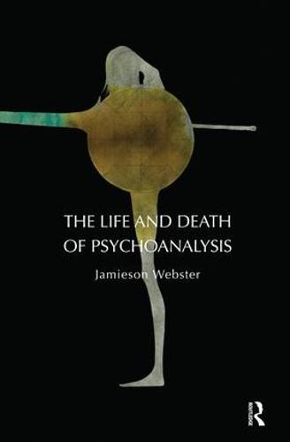 The Life and Death of Psychoanalysis (Paperback)