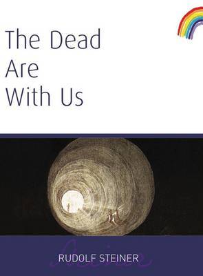 The Dead Are With Us - Rudolf Steiner