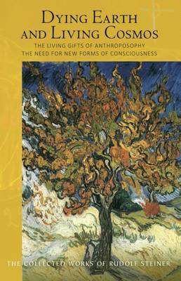 Dying Earth and Living Cosmos: The Living Gifts of Anthroposophy - The Need for New Forms of Consciousness (Paperback)