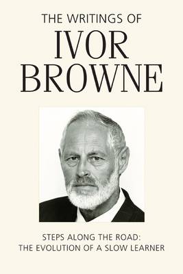 The Writings of Ivor Browne: Steps Along the Road, the Evolution of a Slow Learner (Hardback)