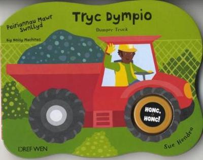 Peiriannau Mawr Swnllyd: Tryc Dympio/Dumper Truck (Hardback)