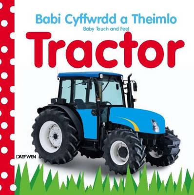Tractor/Tractor - Babi Cyffwrdd a theimlo/Baby Touch and Feel (Hardback)