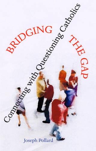 Bridging the Gap: Connecting with Questioning Catholics (Paperback)