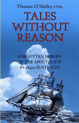 Tales without Reason: Forgotten Heroes of the Apostolate in 1840s Australia (Paperback)