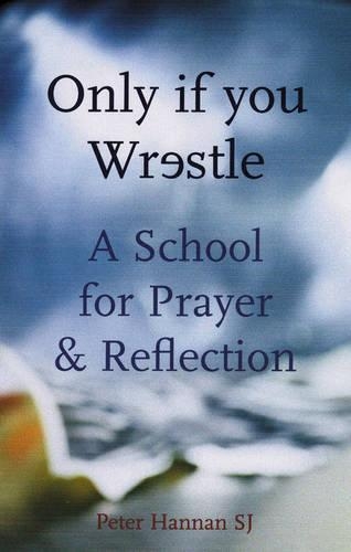 Only If You Wrestle: A School for Prayer and Reflection (Paperback)