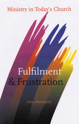 Fulfilment and Frustration: Ministry in Today's Church (Paperback)