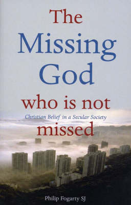 The Missing God - Who is Not Missed: Christian Belief in a Secular Society (Paperback)