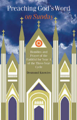 Preaching God's Word on Sunday: Year A: Homilies and Prayers of the Faithful (Paperback)