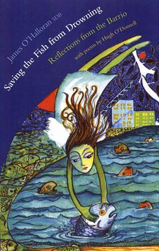 Saving the Fish from Drowning: Reflections from the Barrio (Paperback)
